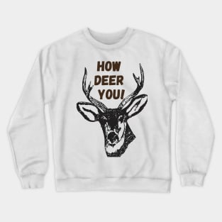 How deer you! - Funny Crewneck Sweatshirt